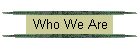 Who We Are